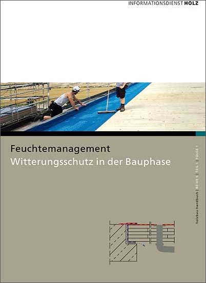 Cover der Broschüre »Feuchtemanagement – Witterungsschutz in der Bauphase« 